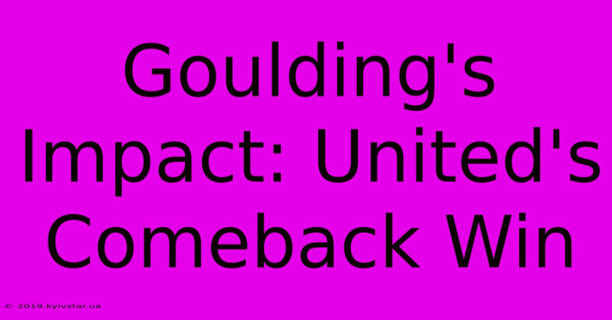 Goulding's Impact: United's Comeback Win 