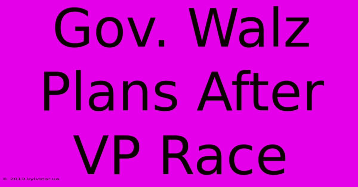 Gov. Walz Plans After VP Race