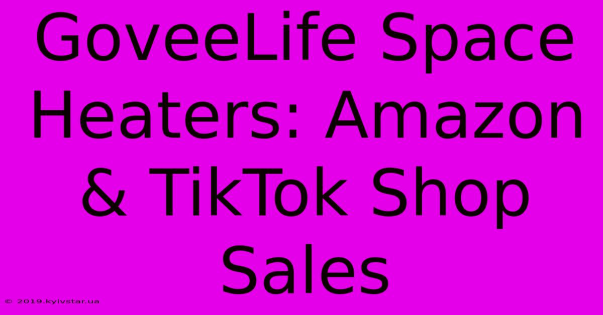 GoveeLife Space Heaters: Amazon & TikTok Shop Sales