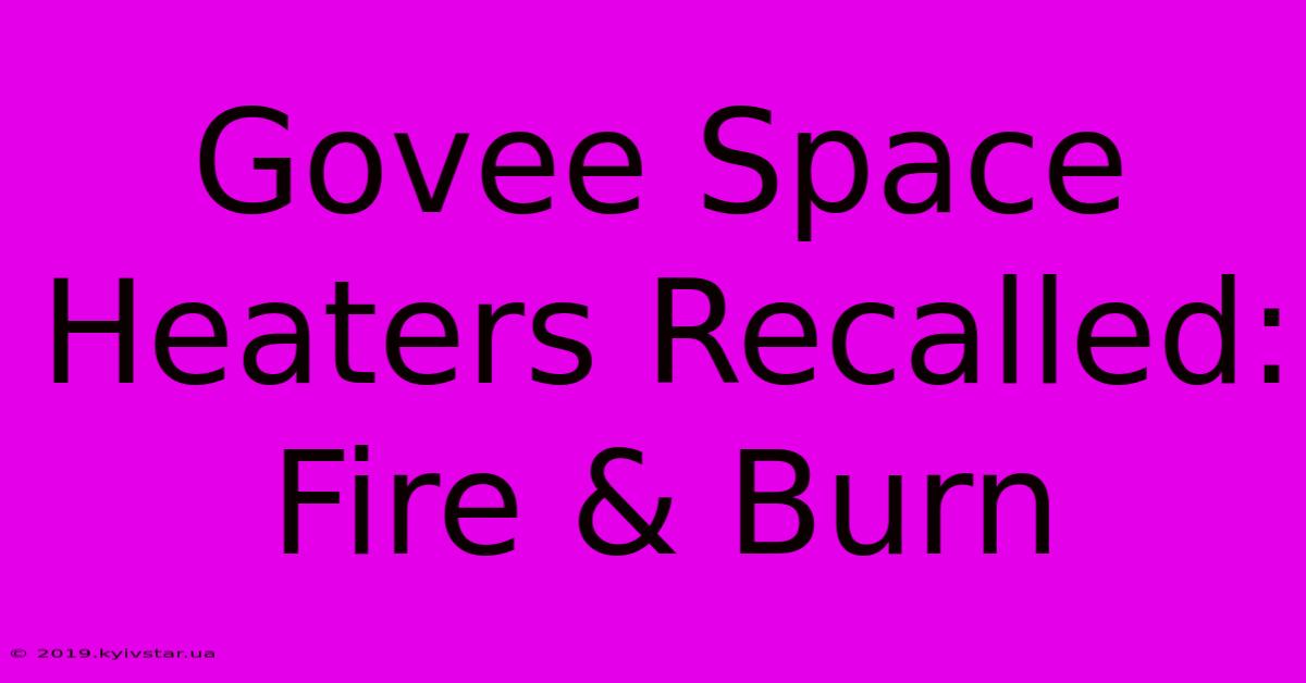 Govee Space Heaters Recalled: Fire & Burn