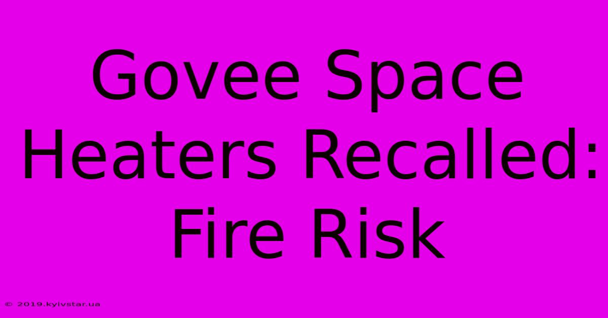 Govee Space Heaters Recalled: Fire Risk