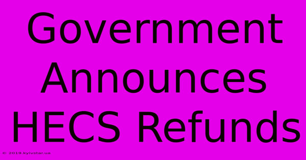 Government Announces HECS Refunds