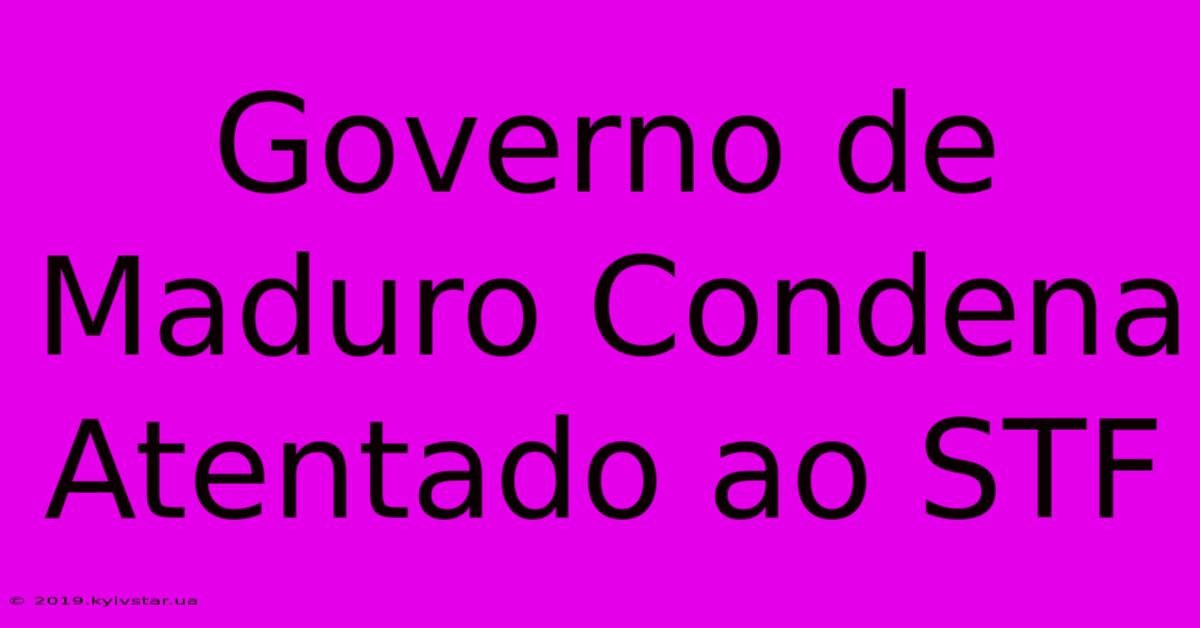 Governo De Maduro Condena Atentado Ao STF