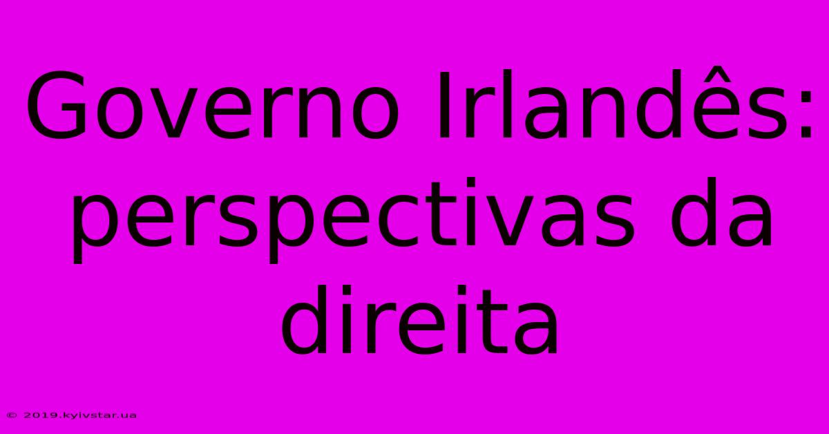 Governo Irlandês: Perspectivas Da Direita