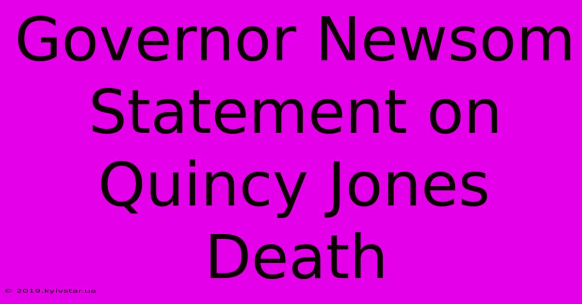 Governor Newsom Statement On Quincy Jones Death 