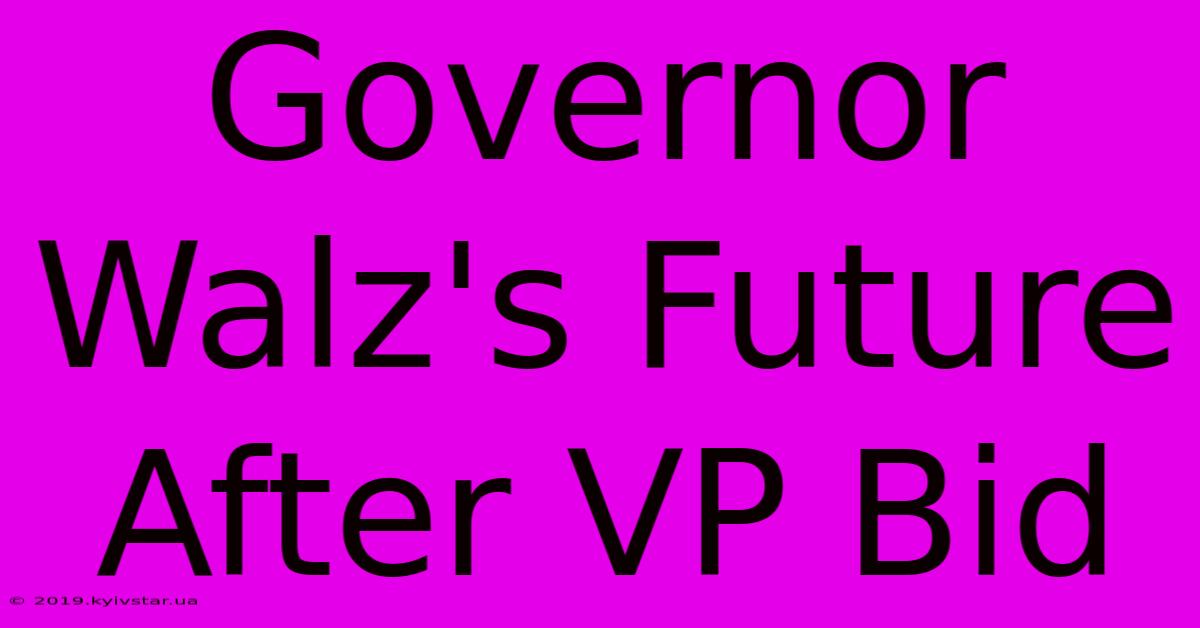 Governor Walz's Future After VP Bid 