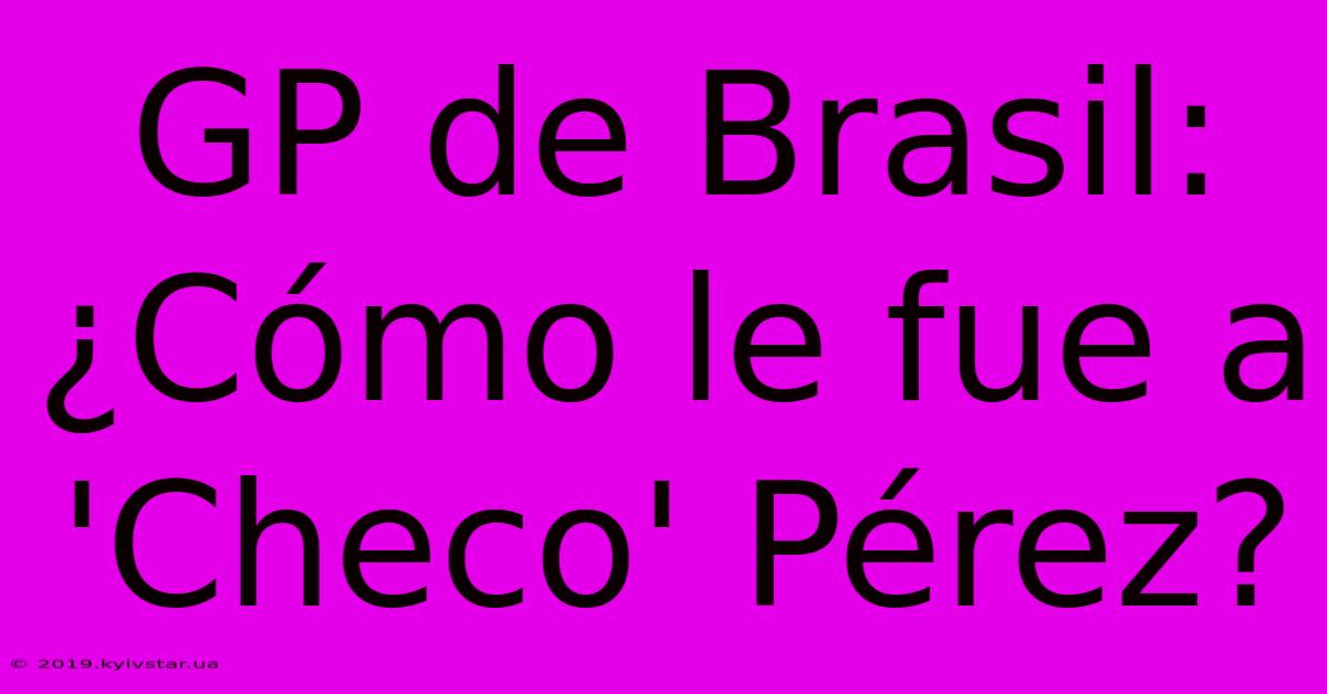 GP De Brasil: ¿Cómo Le Fue A 'Checo' Pérez?