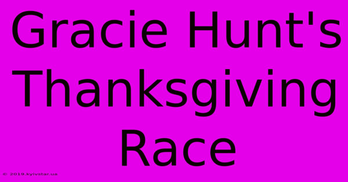 Gracie Hunt's Thanksgiving Race