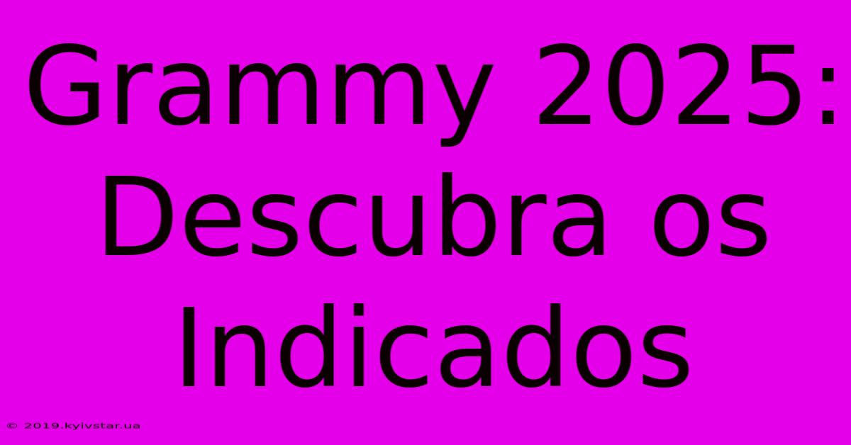 Grammy 2025: Descubra Os Indicados