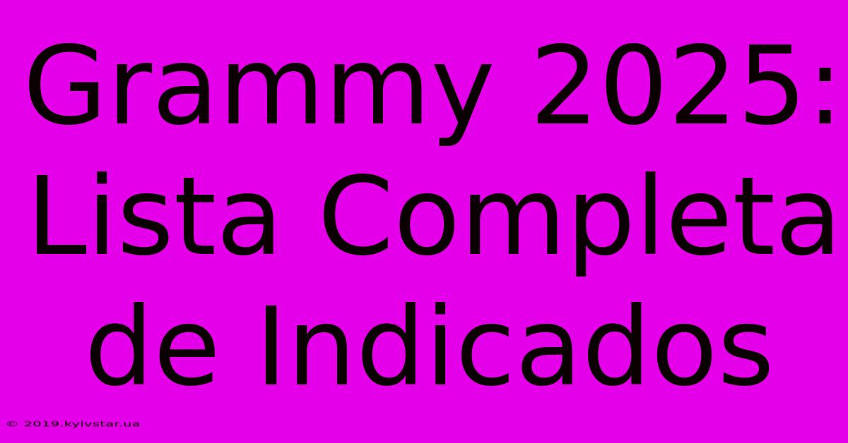 Grammy 2025: Lista Completa De Indicados