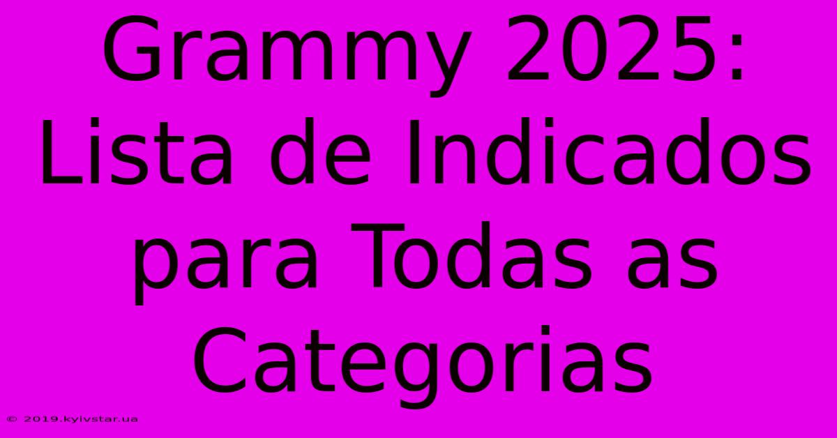 Grammy 2025: Lista De Indicados Para Todas As Categorias