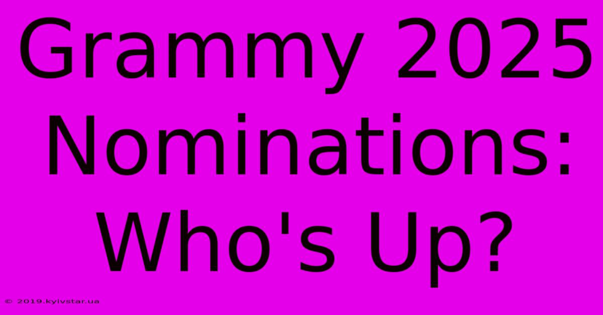 Grammy 2025 Nominations: Who's Up? 