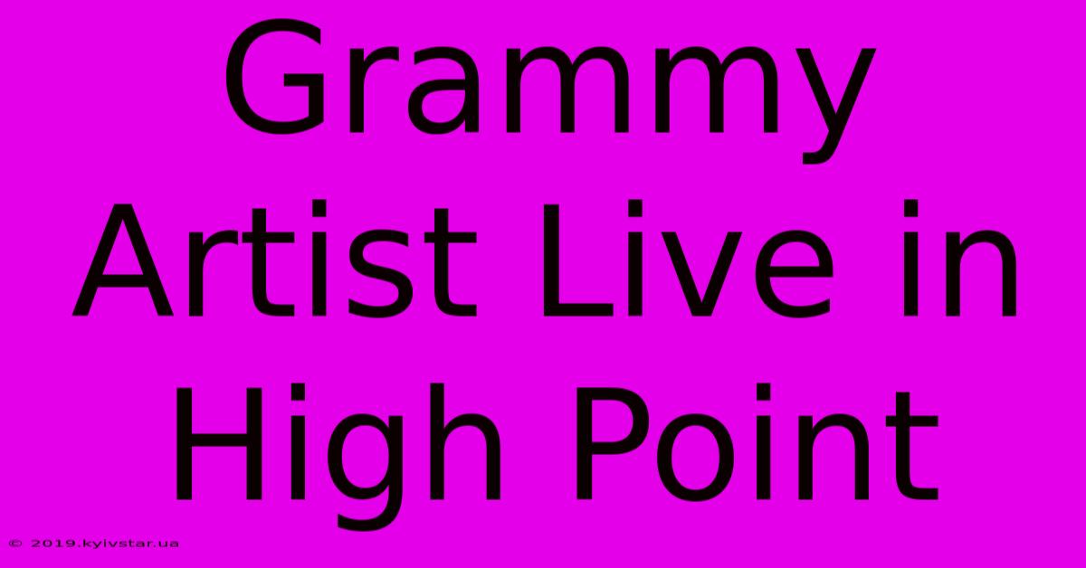 Grammy Artist Live In High Point