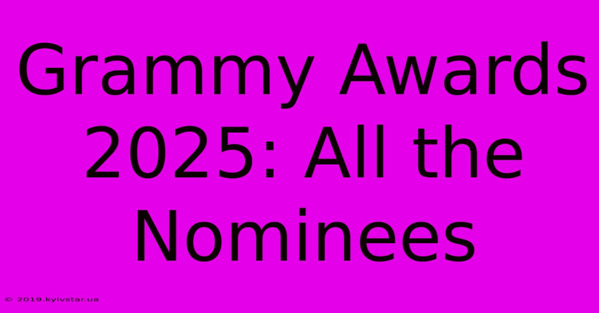 Grammy Awards 2025: All The Nominees