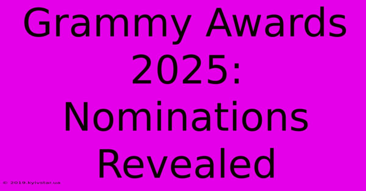 Grammy Awards 2025:  Nominations Revealed 