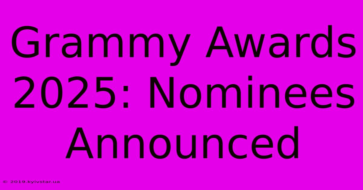 Grammy Awards 2025: Nominees Announced