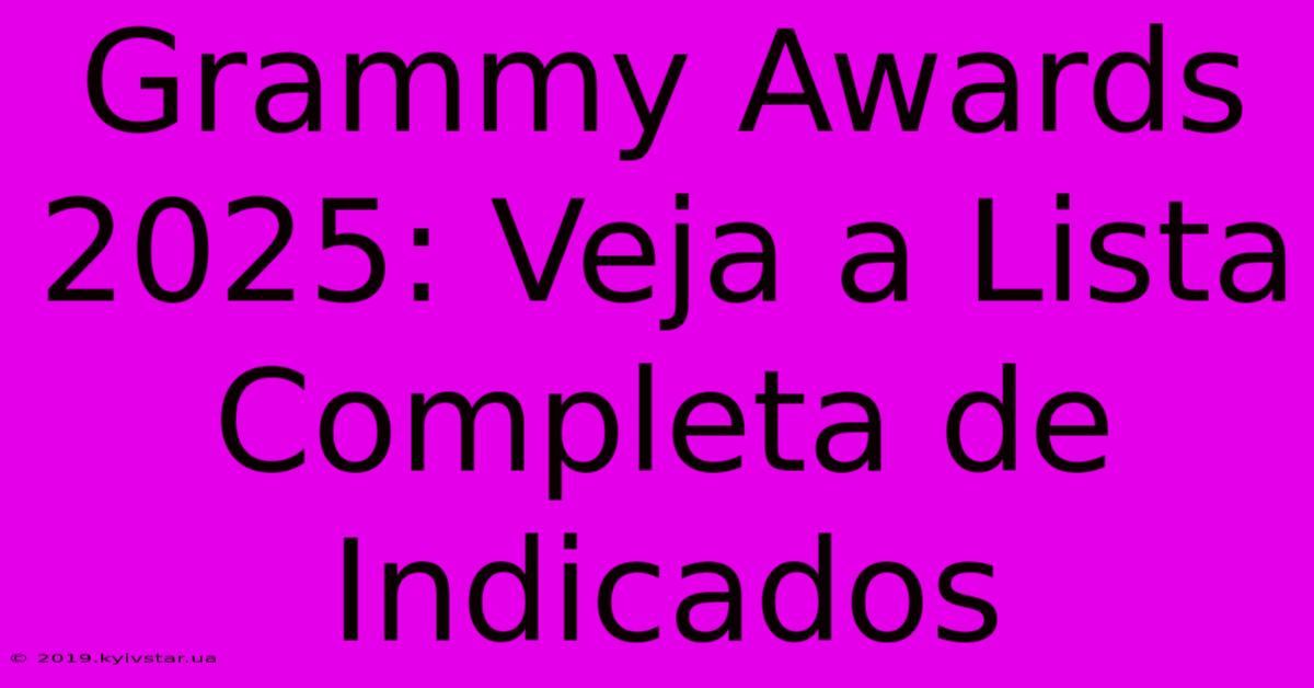 Grammy Awards 2025: Veja A Lista Completa De Indicados