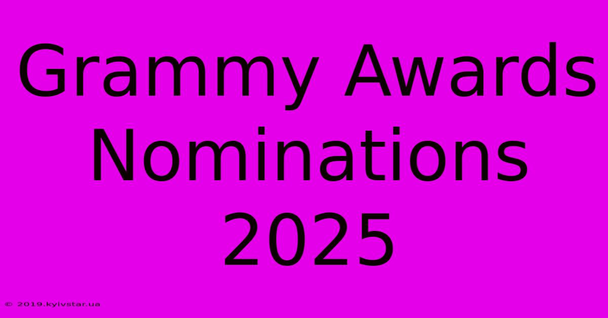 Grammy Awards Nominations 2025 