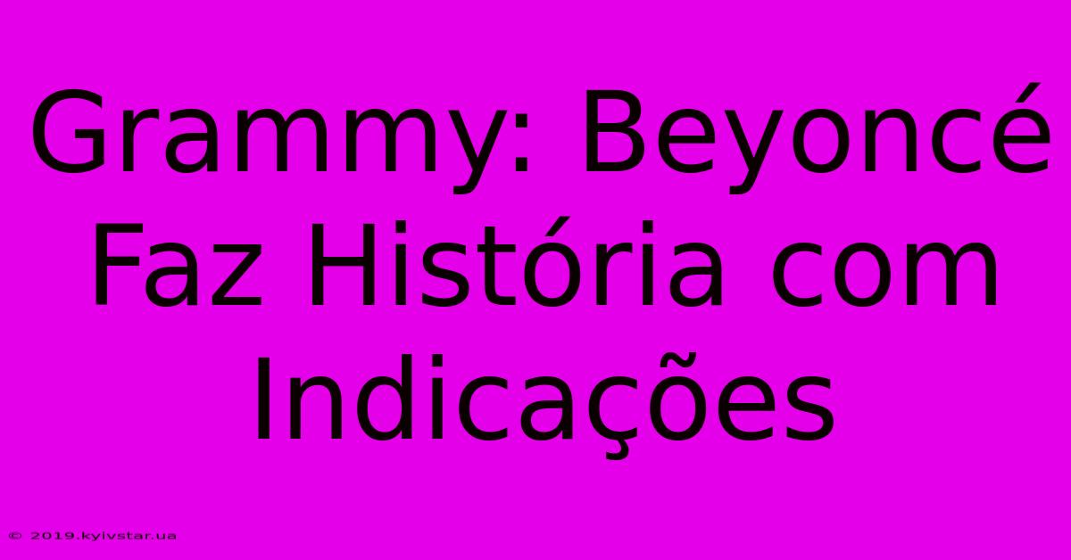 Grammy: Beyoncé Faz História Com Indicações