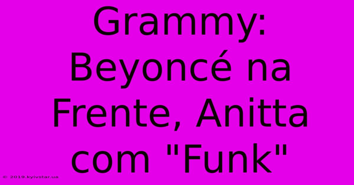 Grammy: Beyoncé Na Frente, Anitta Com 