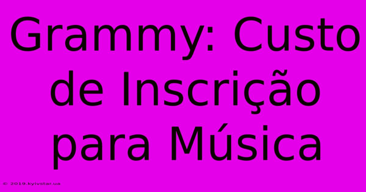 Grammy: Custo De Inscrição Para Música