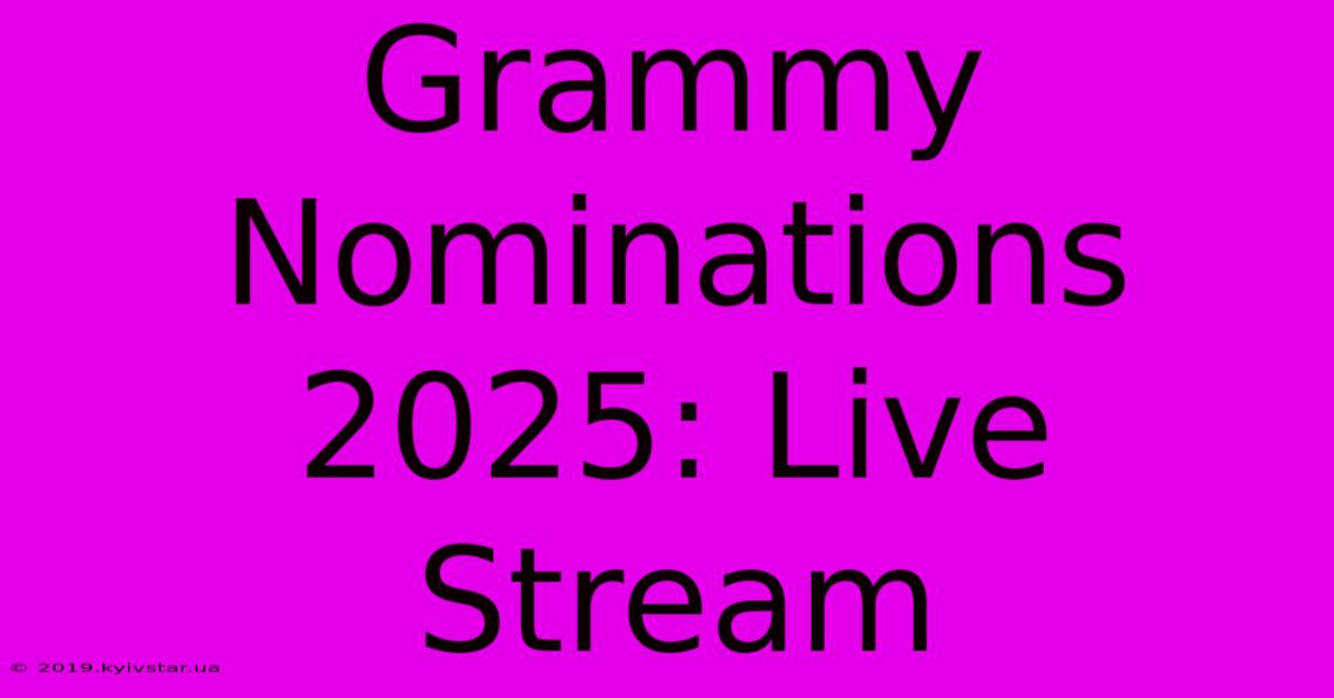 Grammy Nominations 2025: Live Stream 