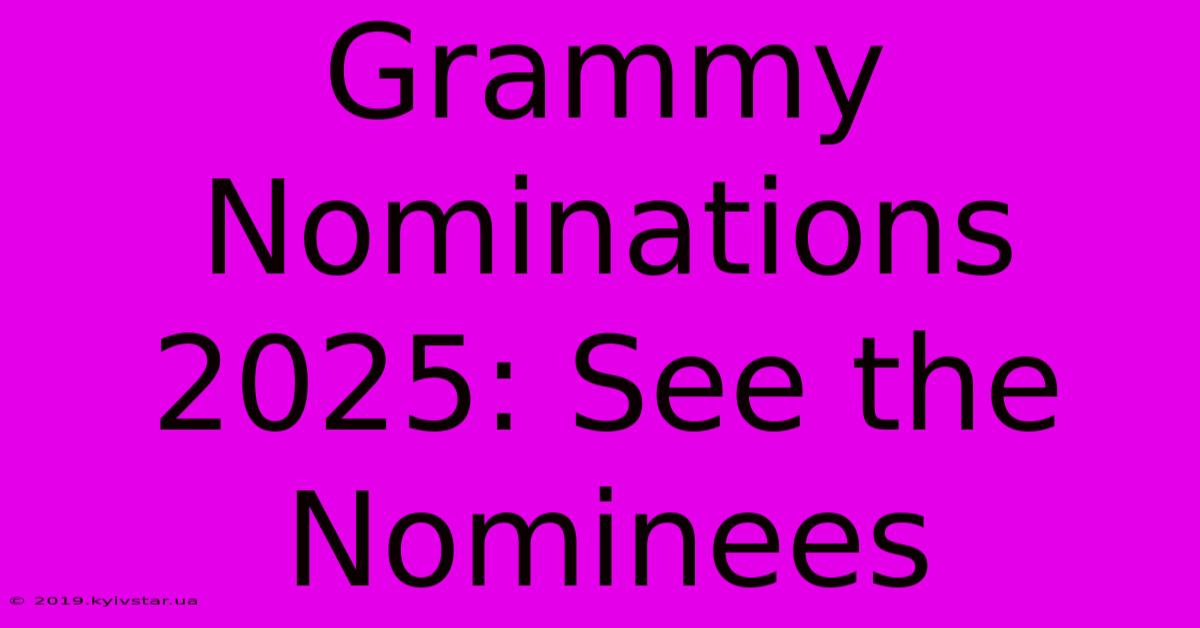 Grammy Nominations 2025: See The Nominees