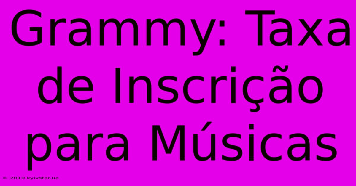 Grammy: Taxa De Inscrição Para Músicas