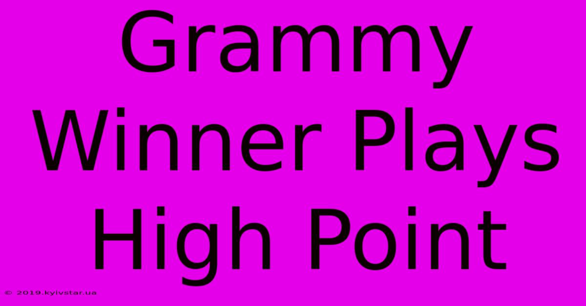 Grammy Winner Plays High Point