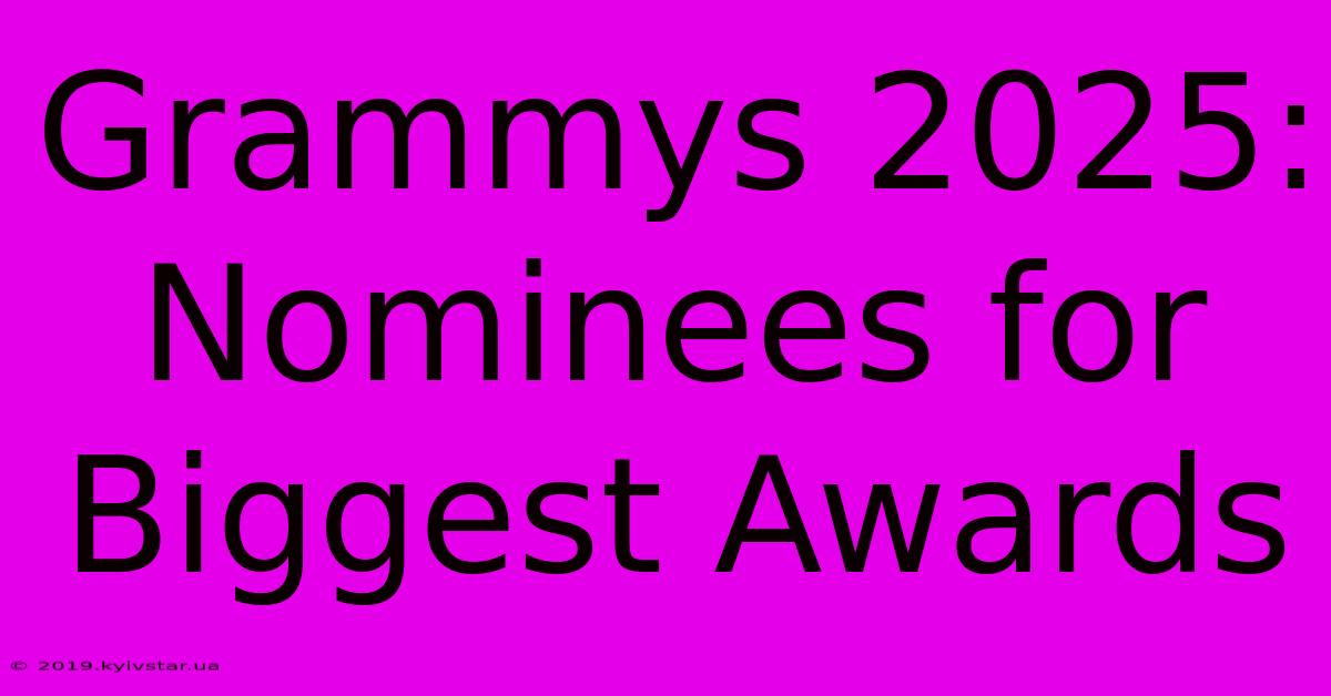 Grammys 2025: Nominees For Biggest Awards