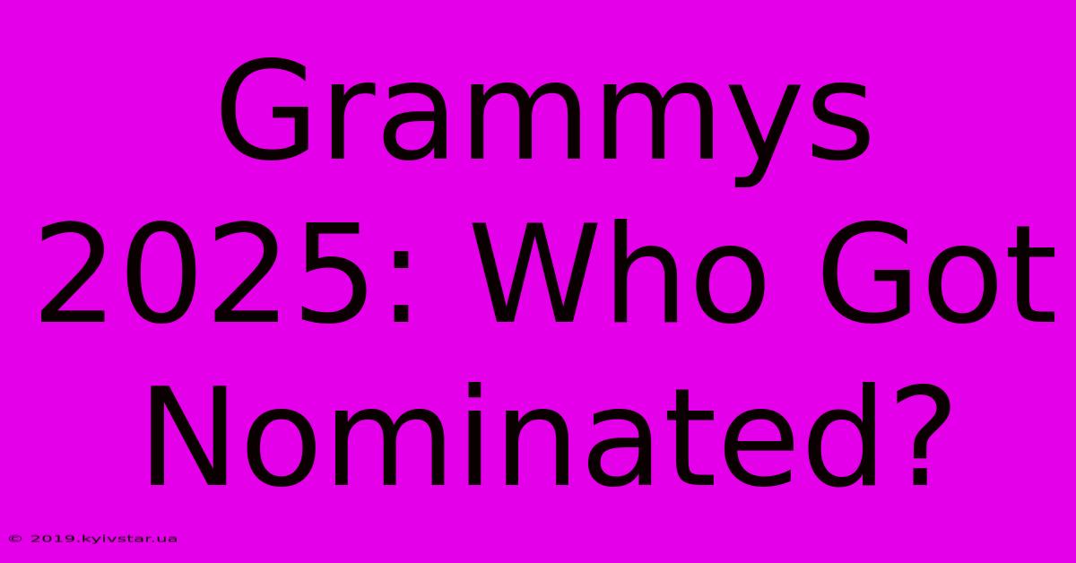 Grammys 2025: Who Got Nominated?