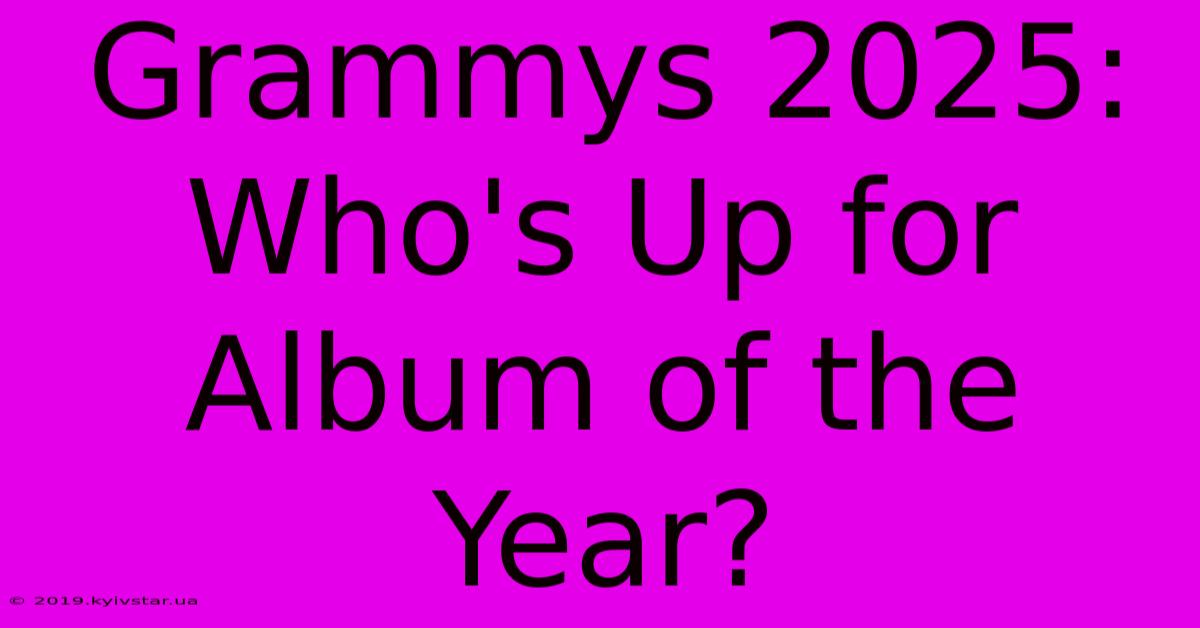 Grammys 2025: Who's Up For Album Of The Year?