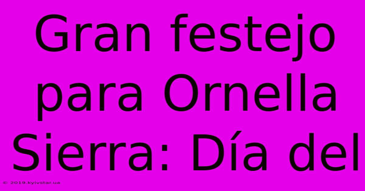 Gran Festejo Para Ornella Sierra: Día Del