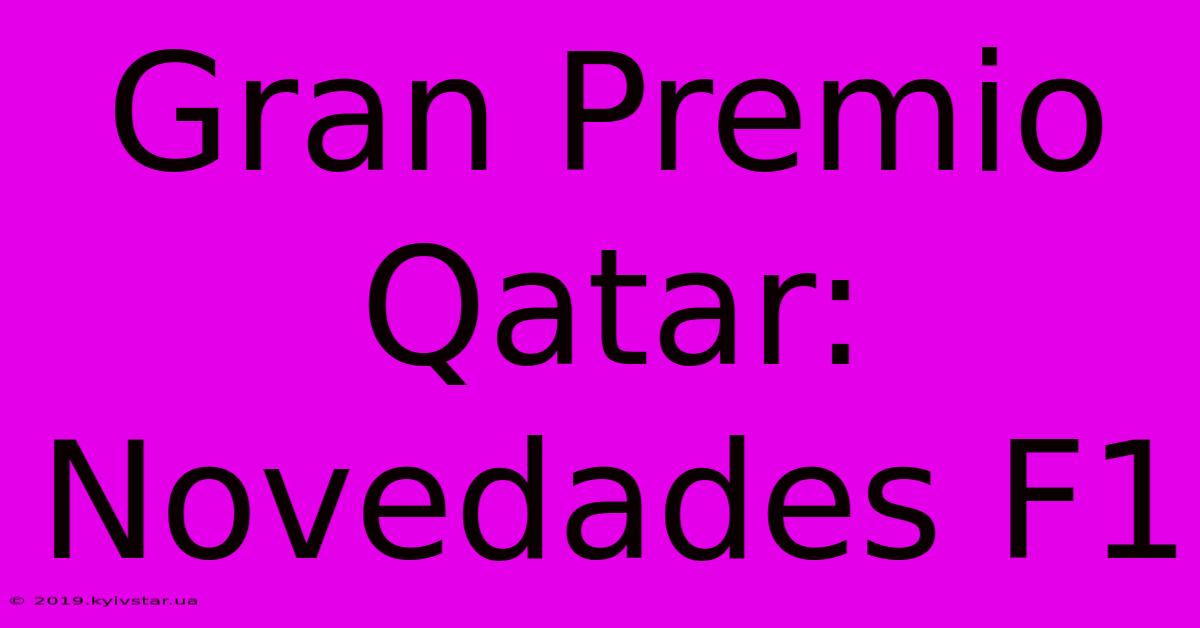 Gran Premio Qatar: Novedades F1