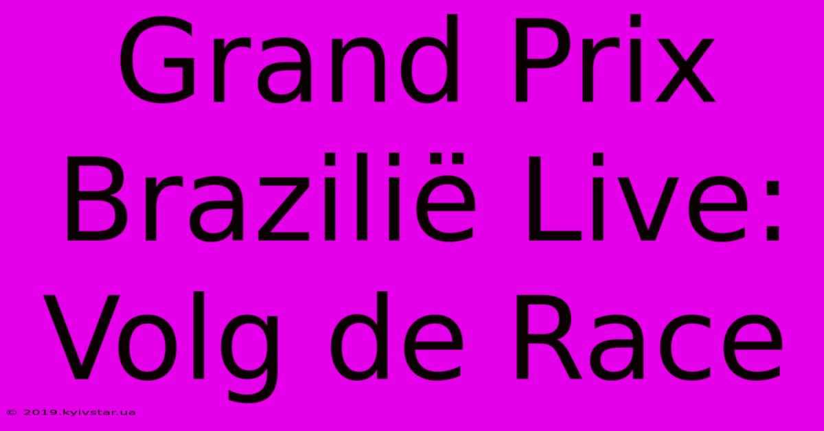 Grand Prix Brazilië Live: Volg De Race