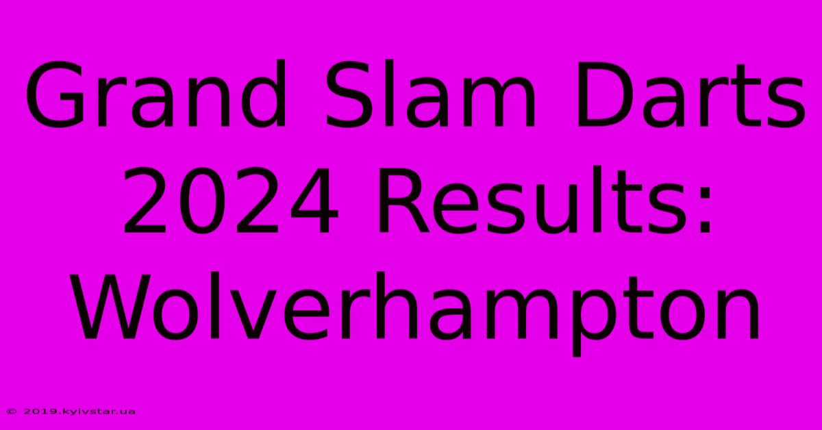 Grand Slam Darts 2024 Results: Wolverhampton