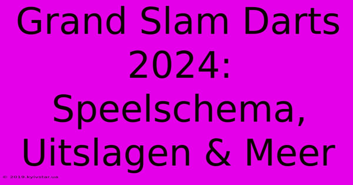 Grand Slam Darts 2024: Speelschema, Uitslagen & Meer 