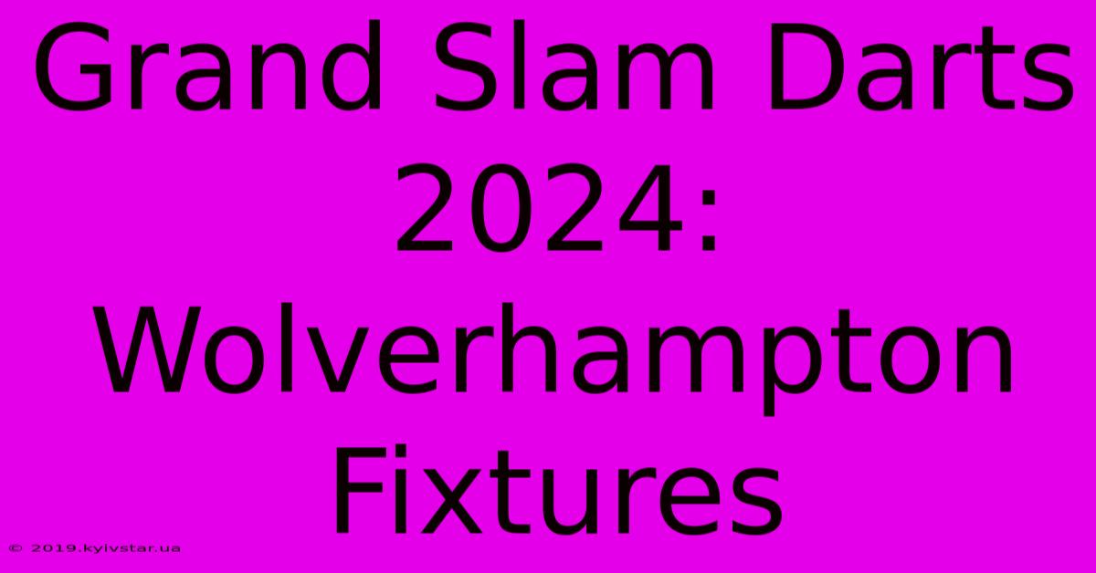 Grand Slam Darts 2024: Wolverhampton Fixtures