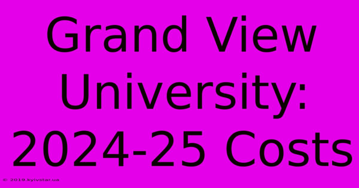 Grand View University: 2024-25 Costs