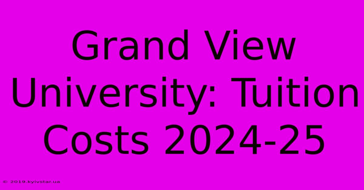 Grand View University: Tuition Costs 2024-25