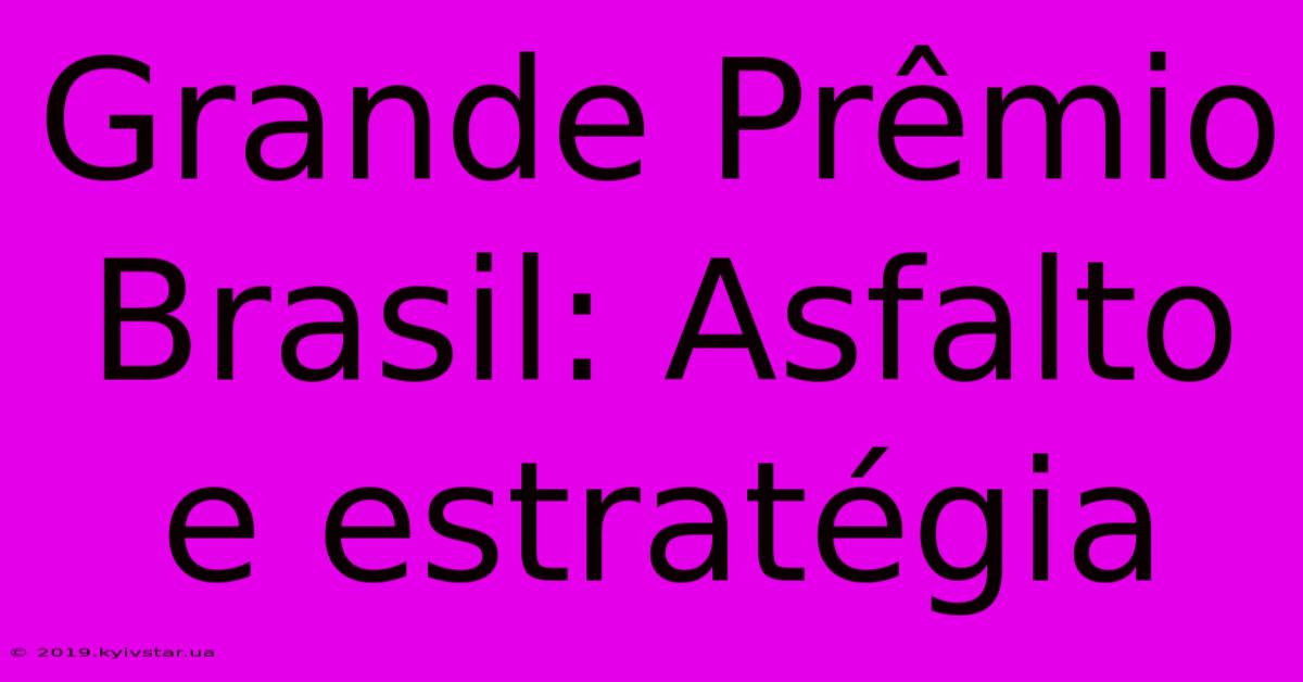 Grande Prêmio Brasil: Asfalto E Estratégia