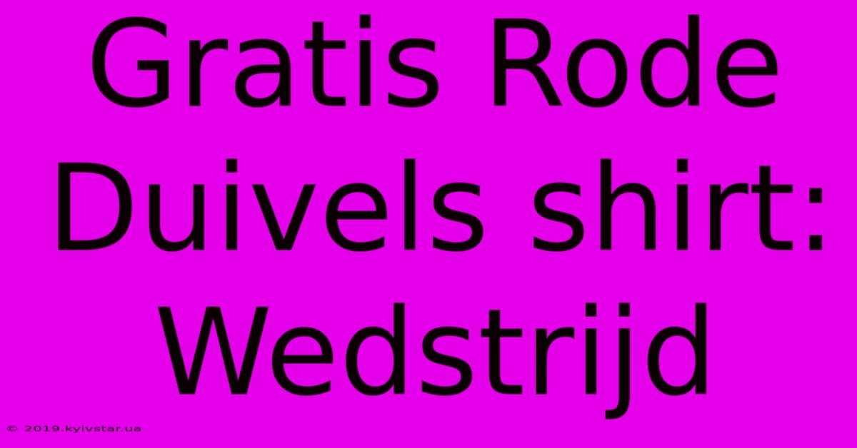 Gratis Rode Duivels Shirt: Wedstrijd 