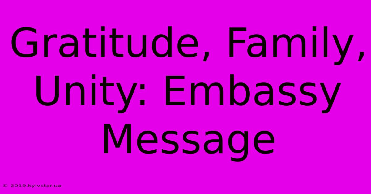 Gratitude, Family, Unity: Embassy Message