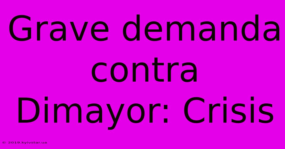 Grave Demanda Contra Dimayor: Crisis