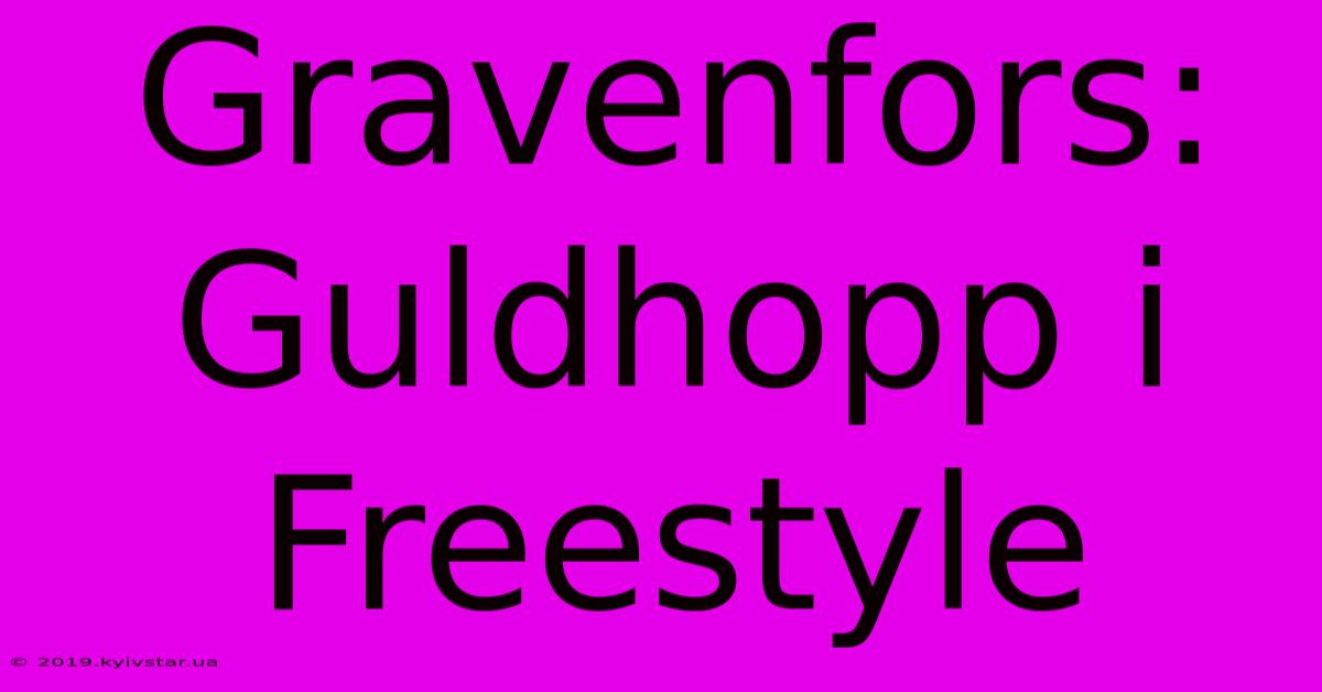 Gravenfors: Guldhopp I Freestyle