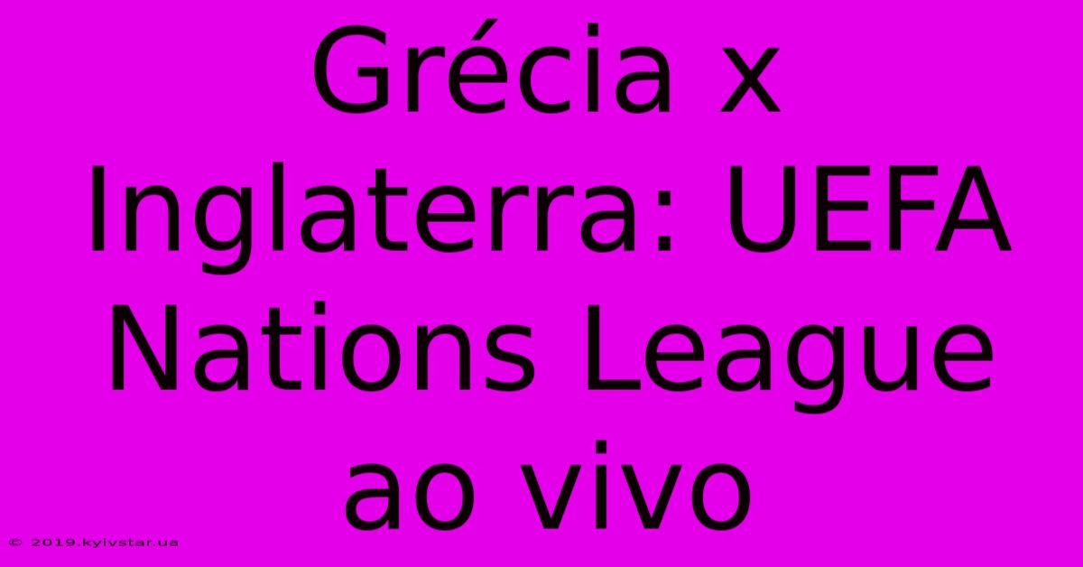 Grécia X Inglaterra: UEFA Nations League Ao Vivo