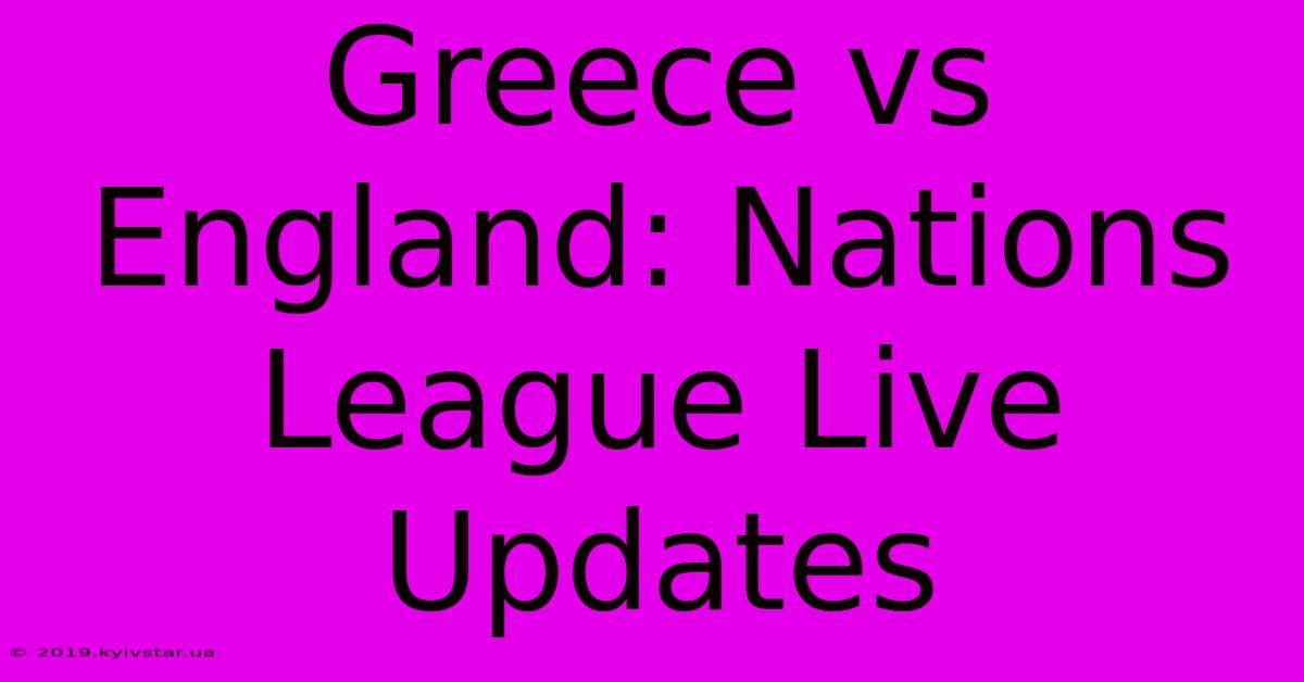 Greece Vs England: Nations League Live Updates