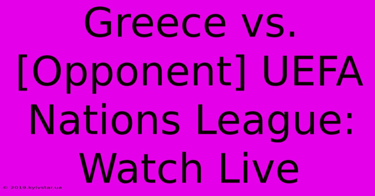 Greece Vs. [Opponent] UEFA Nations League: Watch Live