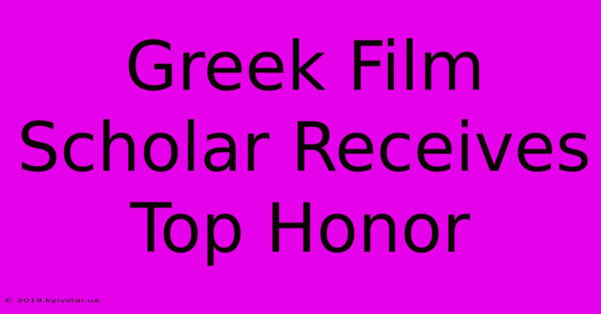 Greek Film Scholar Receives Top Honor