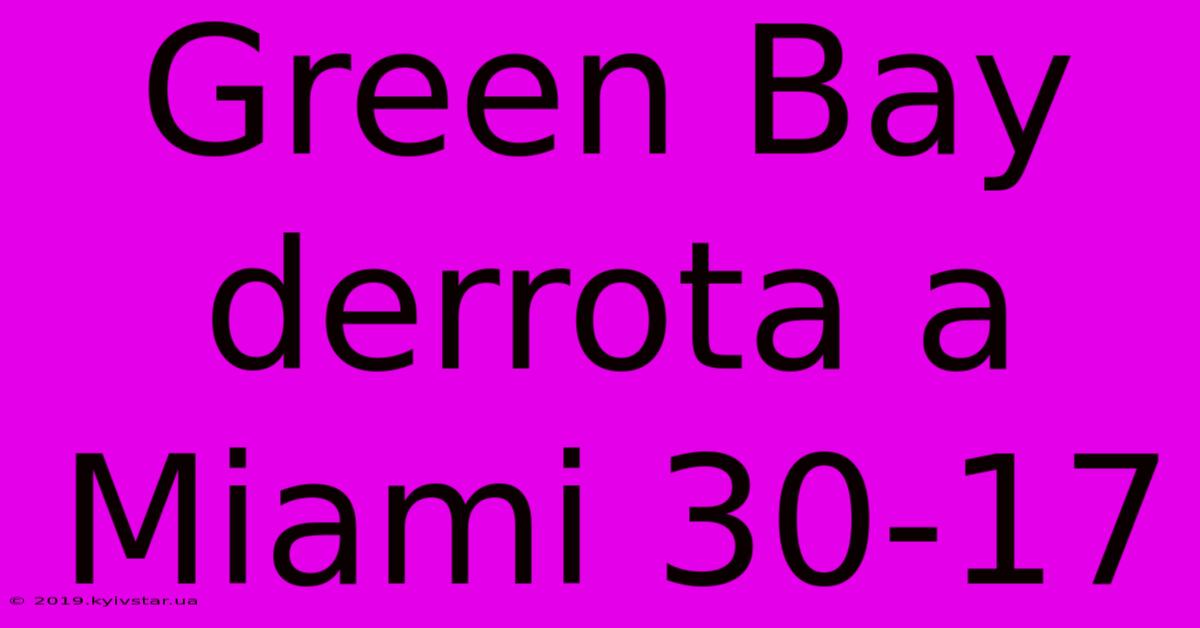 Green Bay Derrota A Miami 30-17